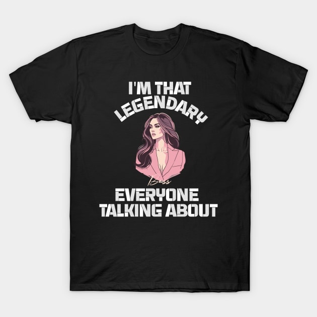 im legendary that everyone talking about T-Shirt by whatyouareisbeautiful